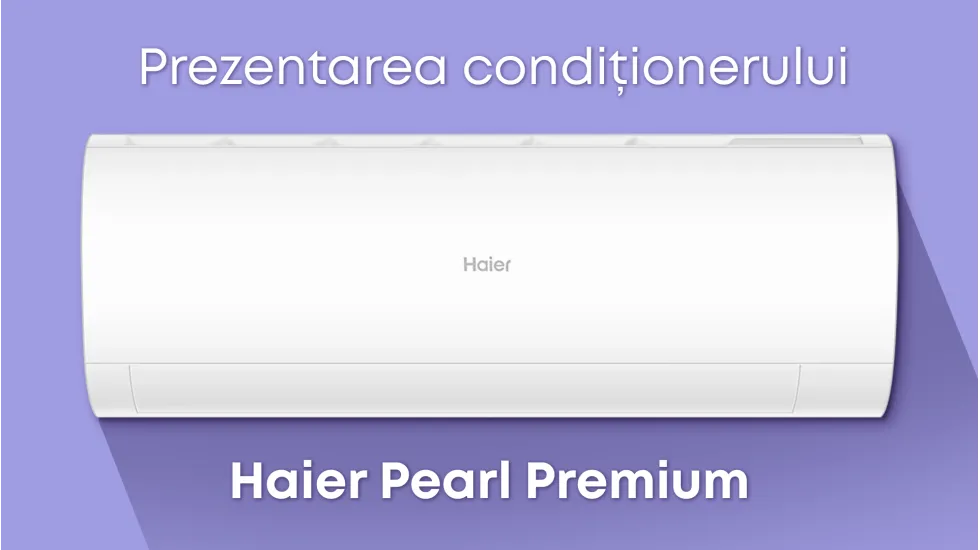 Prezentarea aparatului de aer condiționat Haier Pearl Premium