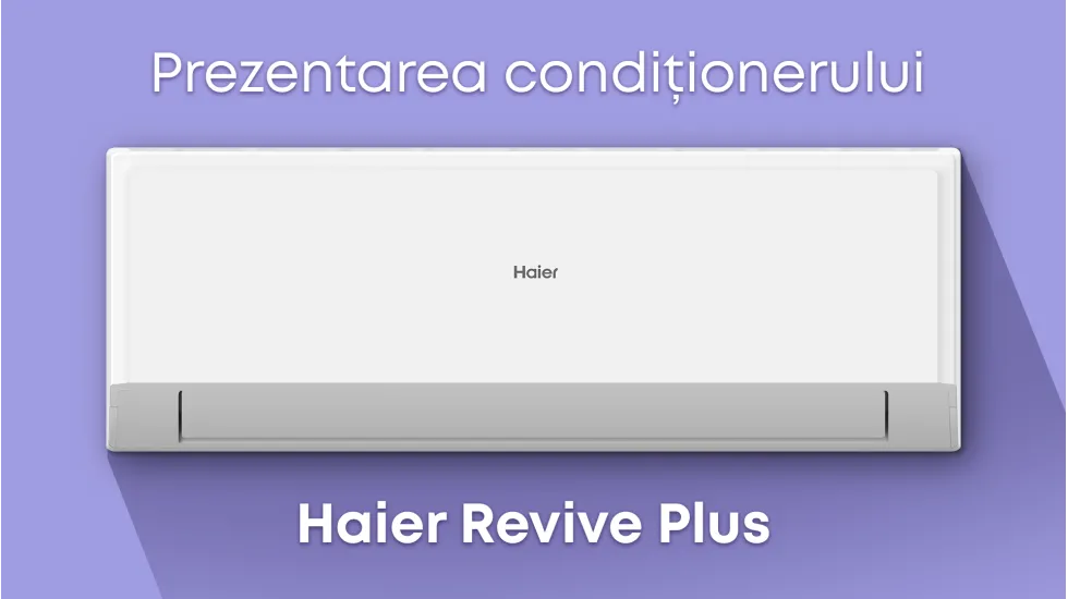 Prezentarea aparatului de aer condiționat Haier Revive Plus